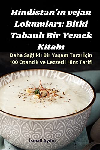 Hindistan'¿n vejan Lokumlar¿: Bitki Tabanl¿ Bir Yemek Kitab¿