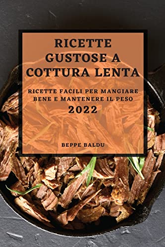 RICETTE GUSTOSE COTTURA LENTA 2022: RICETTE FACILI PER MANGIARE BENE E MANTENERE IL PESO