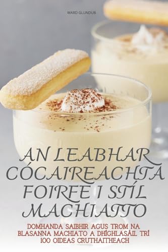AN LEABHAR CÓCAIREACHTA FOIRFE I STÍL MACHIATTO