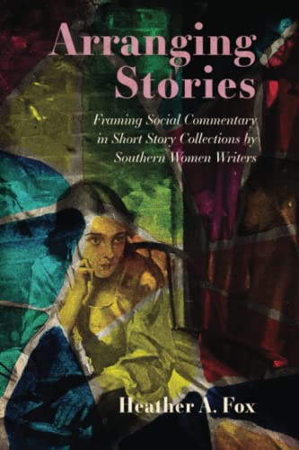 Arranging Stories: Framing Social Commentary in Short Story Collections by Southern Women Writers