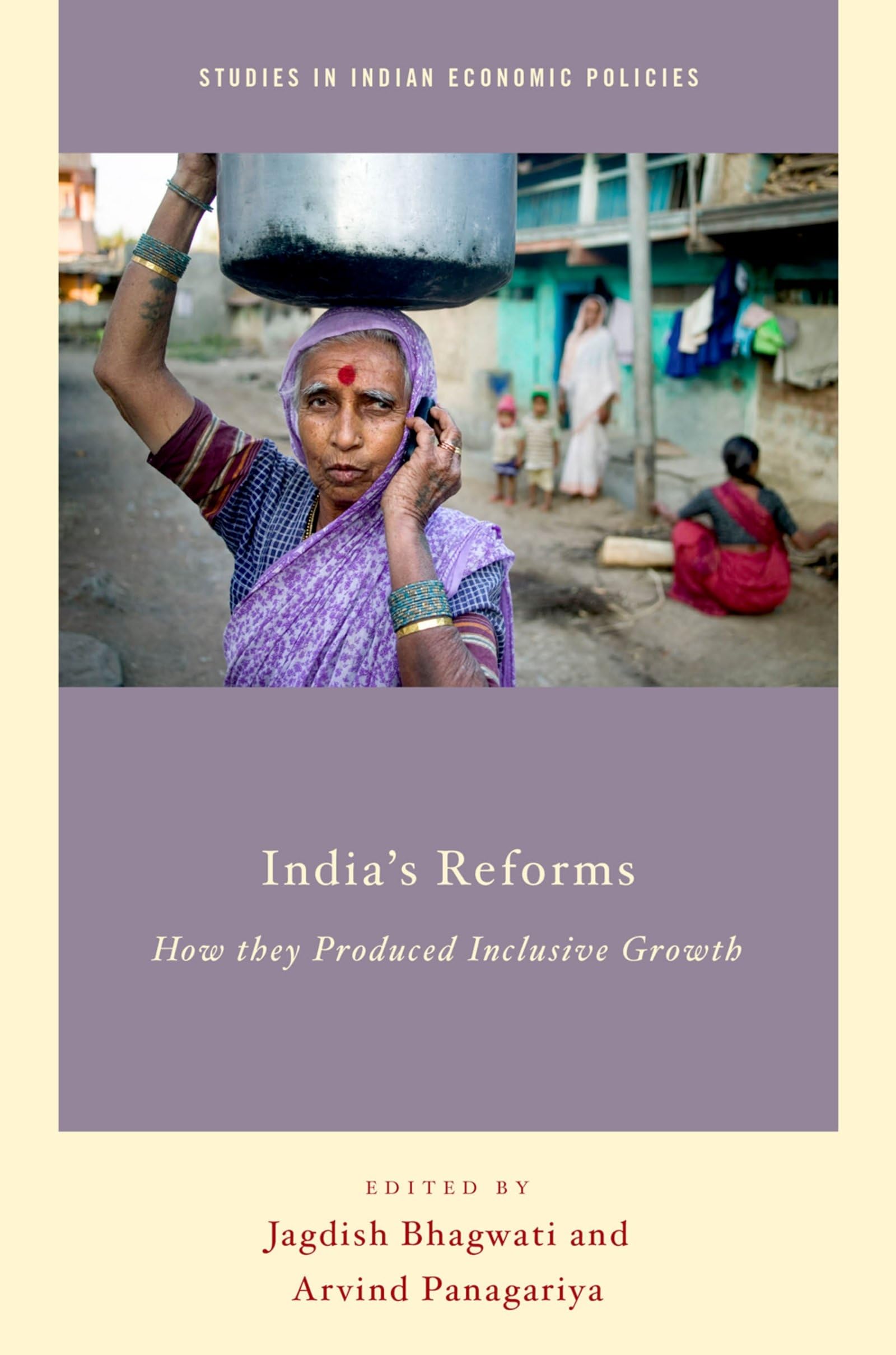 India's Reforms: How They Produced Inclusive Growth (Studies in Indian Economic Policies)