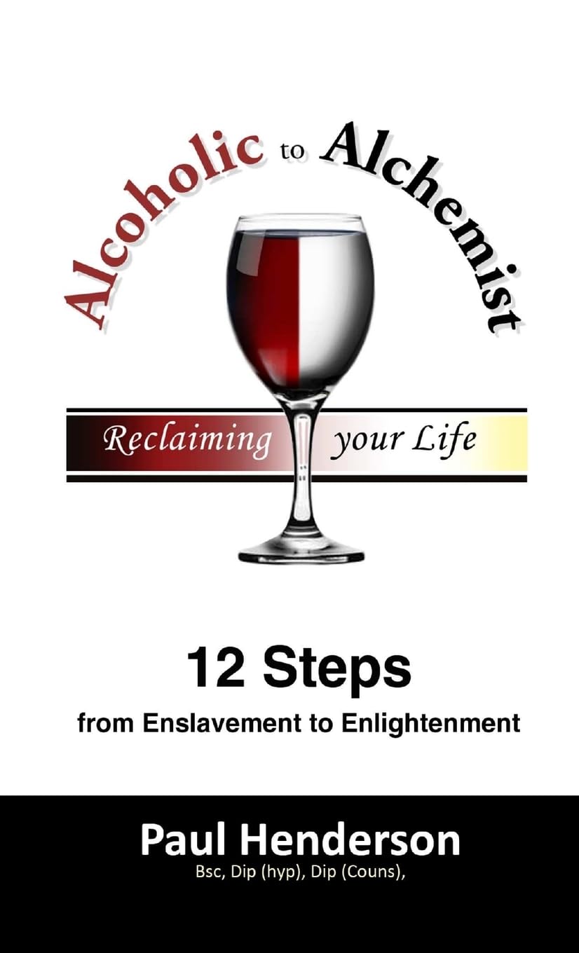 Alcoholic to Alchemist: 12 Steps from Enslavement to Enlightenment