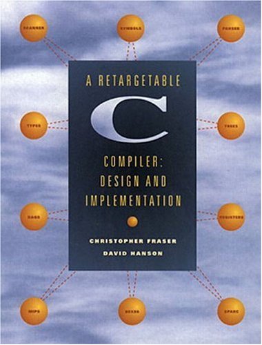 Christopher Fraser A Retargetable C Compiler, Design And Implementation