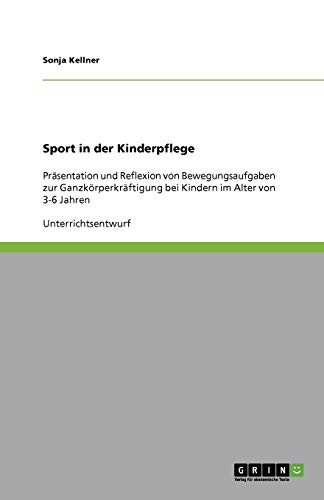 Sport in der Kinderpflege: Präsentation und Reflexion von Bewegungsaufgaben zur Ganzkörperkräftigung bei Kindern im Alter von 3-6 Jahren