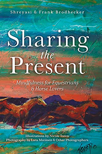 Sharing the Present: Mindfulness for Equestrians and Horse Lovers