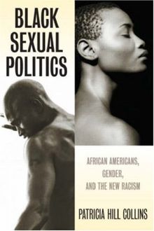 Black Sexual Politics: African Americans, Gender, and the New Racism (PB)