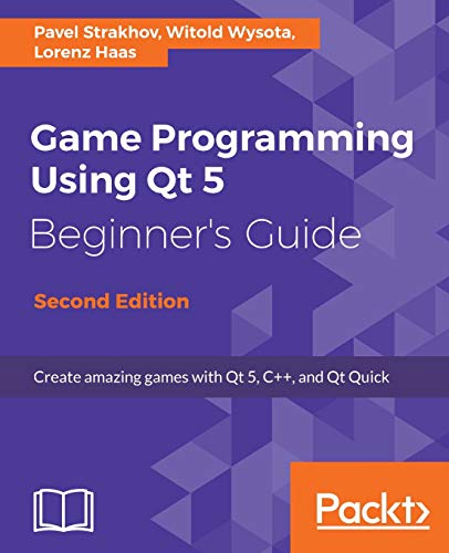 Game Programming using Qt 5 Beginner's Guide: Create amazing games with Qt 5, C++, and Qt Quick (English Edition)