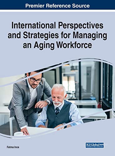 International Perspectives and Strategies for Managing an Aging Workforce (Advances in Human Resources Management and Organizational Development)