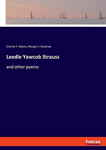 Leedle Yawcob Strauss: and other poems
