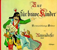 Nur für brave Kinder: Ein Verwandlungsbuch mit 10 feinen Farbdruckbildern