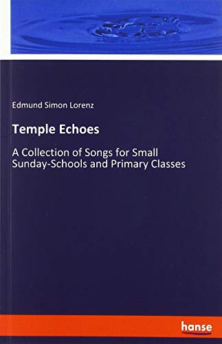 Temple Echoes: A Collection of Songs for Small Sunday-Schools and Primary Classes