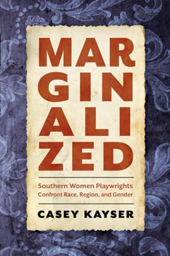 Marginalized: Southern Women Playwrights Confront Race, Region, and Gender