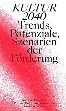 Kultur 2040: Trends, Potenziale, Szenarien der Förderung