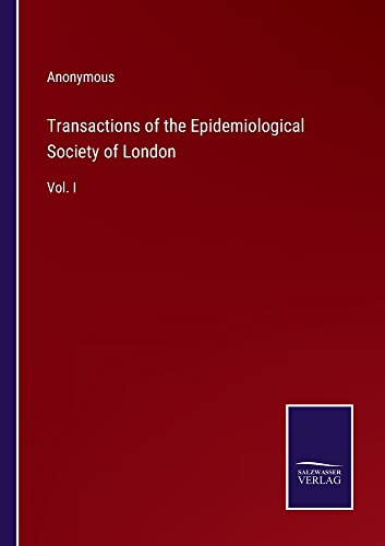 Transactions of the Epidemiological Society of London: Vol. I