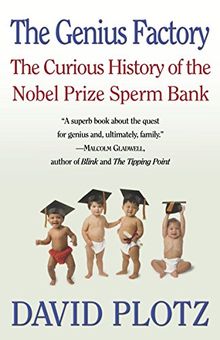 The Genius Factory: The Curious History of the Nobel Prize Sperm Bank