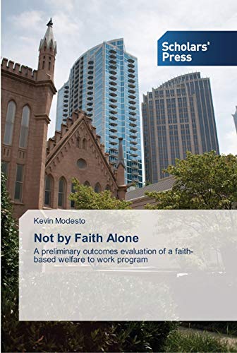 Not by Faith Alone: A preliminary outcomes evaluation of a faith-based welfare to work program