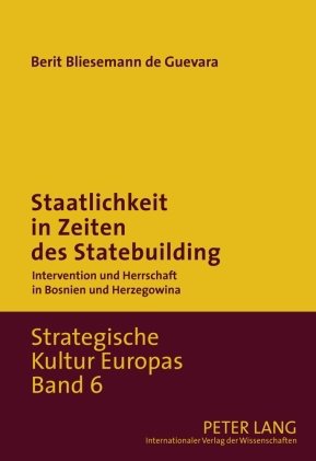 Staatlichkeit in Zeiten des Statebuilding: Intervention und Herrschaft in Bosnien und Herzegowina