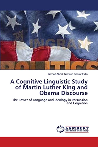 A Cognitive Linguistic Study of Martin Luther King and Obama Discourse: The Power of Language and Ideology in Persuasion and Cognition