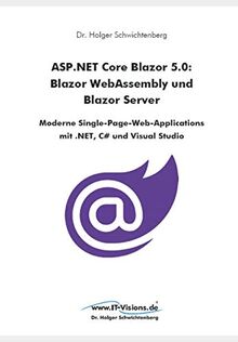 ASP.NET Core Blazor 5.0: Blazor WebAssembly und Blazor Server: Moderne Single-Page-Web-Applications mit .NET, C# und Visual Studio