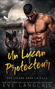 Un Lycan Protecteur (Des Lycans Dans La Ville, Band 4) von Langlais, Eve | Buch | Zustand gut