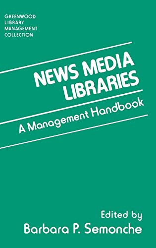 News Media Libraries: A Management Handbook (Greenwood Library Management Collection)