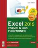 Excel 2016 Formeln und Funktionen: Rund 450 Funktionen, jede Menge Tipps und Tricks aus der Praxis