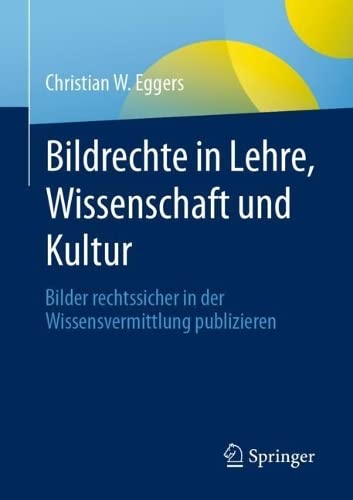 Bildrechte in Lehre, Wissenschaft und Kultur: Bilder rechtssicher in der Wissensvermittlung publizieren