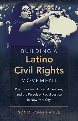 Building a Latino Civil Rights Movement: Puerto Ricans, African Americans, and the Pursuit of Racial Justice in New York City (Justice, Power, and Politics)