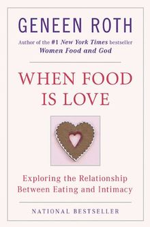 When Food Is Love: Exploring the Relationship Between Eating and Intimacy (Plume)