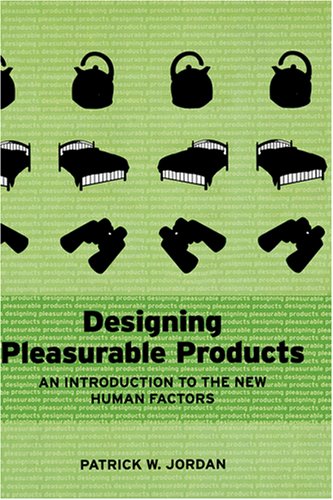 Designing Pleasurable Products: An Introduction to the New Human Factors
