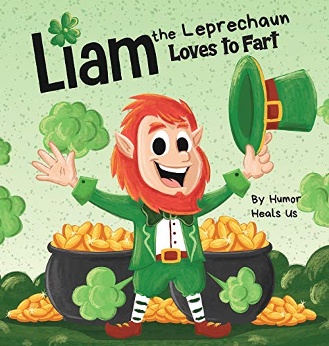 Liam the Leprechaun Loves to Fart: A Rhyming Read Aloud Story Book For Kids About a Leprechaun Who Farts, Perfect for St. Patrick's Day (Farting Adventures, Band 16)