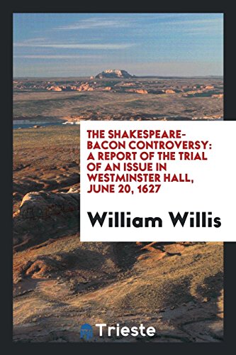 The Shakespeare-Bacon controversy: a report of the trial of an issue in Westminster hall, June 20, 1627