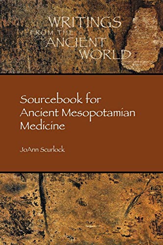 Sourcebook for Ancient Mesopotamian Medicine (Writings from the Ancient World, Band 36)