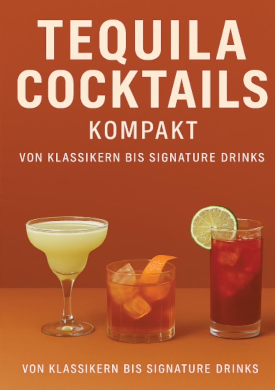 Tequila Cocktails kompakt Von Klassikern bis Signature Drinks: DE