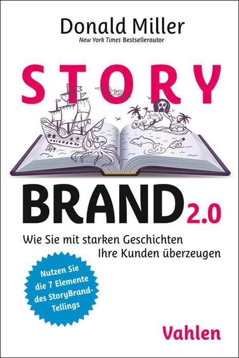 StoryBrand 2.0: Wie Sie mit starken Geschichten Ihre Kunden überzeugen