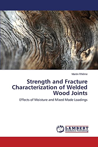 Strength and Fracture Characterization of Welded Wood Joints: Effects of Moisture and Mixed Mode Loadings