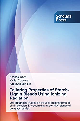 Tailoring Properties of Starch-Lignin Blends Using Ionizing Radiation: Understanding Radiation-induced mechanisms of chain scission & crosslinking in low MW blends of polysaccharides
