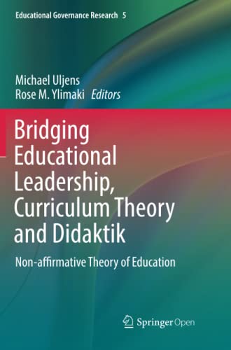 Bridging Educational Leadership, Curriculum Theory and Didaktik: Non-affirmative Theory of Education (Educational Governance Research, Band 5)