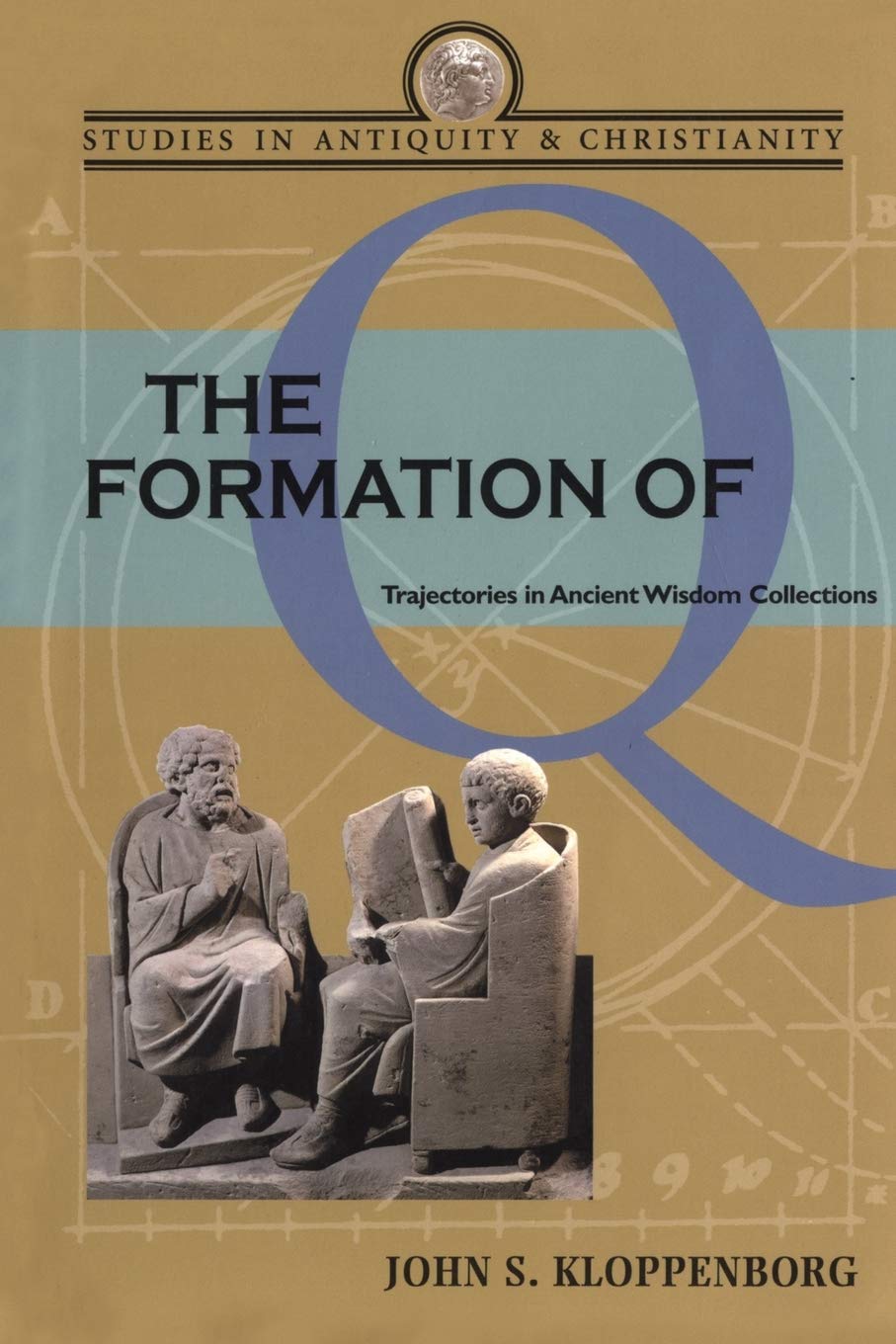The Formation of Q: Trajectories in Ancient Wisdom Collections (Studies in Antiquity and Christianity)