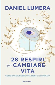 28 respiri per cambiare vita. Come raggiungere una mente illuminata (Vivere meglio)