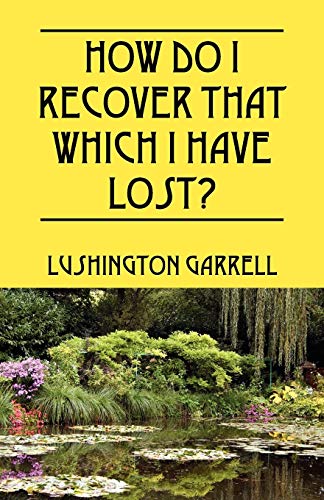 How Do I Recover That Which I Have Lost?
