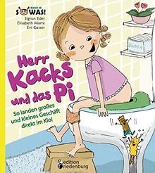 Herr Kacks und das Pi - So landen großes und kleines Geschäft direkt im Klo!