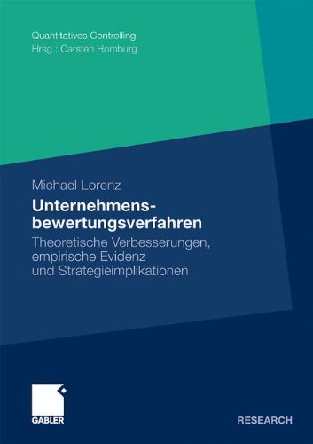 Unternehmensbewertungsverfahren: Theoretische Verbesserungen, Empirische Evidenz und Strategieimplikationen (Quantitatives Controlling)