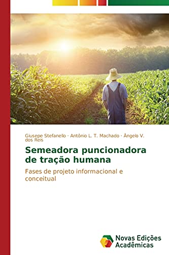 Semeadora puncionadora de tração humana: Fases de projeto informacional e conceitual