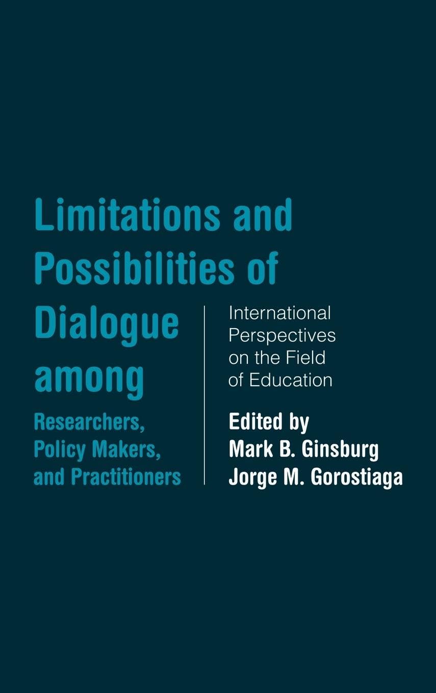 Limitations and Possibilities of Dialogue among Researchers, Policymakers, and Practitioners: International Perspectives on the Field of Education (Studies in Education/Politics)