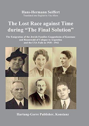 The Lost Race against Time during “The Final Solution”: The Emigration of the Jewish Families Guggenheim of Konstanz and Rosenwald of Cologne to Argentina and the USA Fails in 1938-1942
