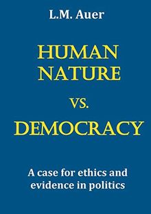Human Nature vs. Democracy: A case for ethics and evidence in politics