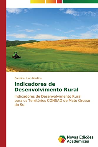 Indicadores de Desenvolvimento Rural: Indicadores de Desenvolvimento Rural para os Territórios CONSAD de Mato Grosso do Sul