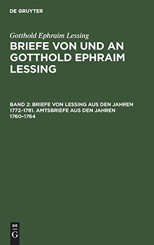 Briefe von Lessing aus den Jahren 1772–1781. Amtsbriefe aus den Jahren 1760–1764 (Gotthold Ephraim Lessing: Briefe von und an Gotthold Ephraim Lessing)
