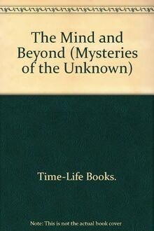 The Mind and Beyond (Mysteries of the Unknown S.)